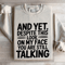 And Yet Despite This Look On My Face Sweatshirt 4