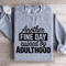 Another Fine Day Ruined By Adulthood Sweatshirt 2