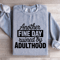 Another Fine Day Ruined By Adulthood Sweatshirt 2