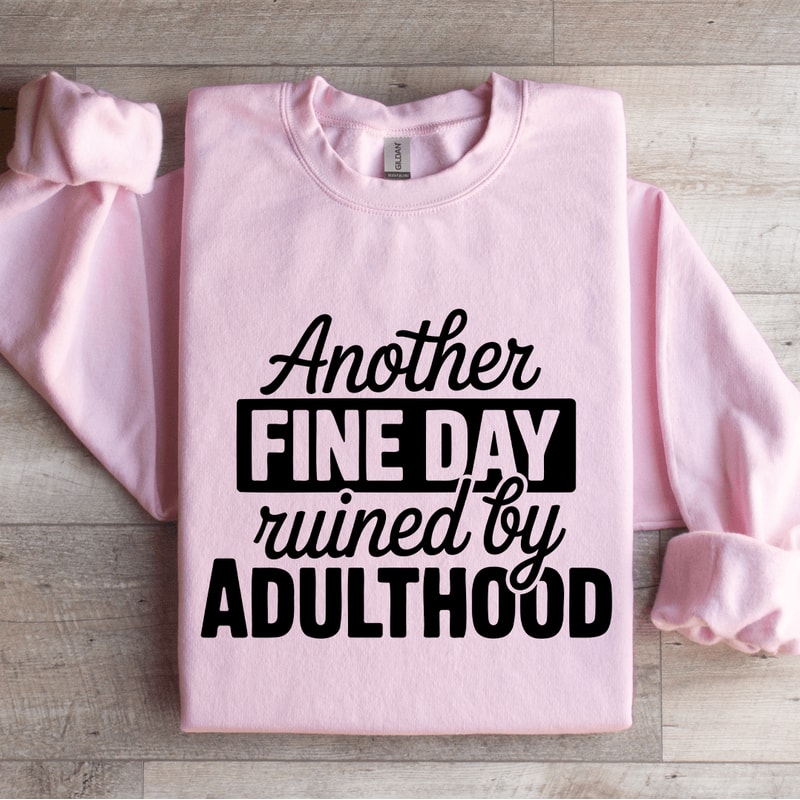 Another Fine Day Ruined By Adulthood Sweatshirt 3