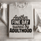 Another Fine Day Ruined By Adulthood Sweatshirt 4