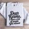Dear Karma I Have A List Of People Sweatshirt 1