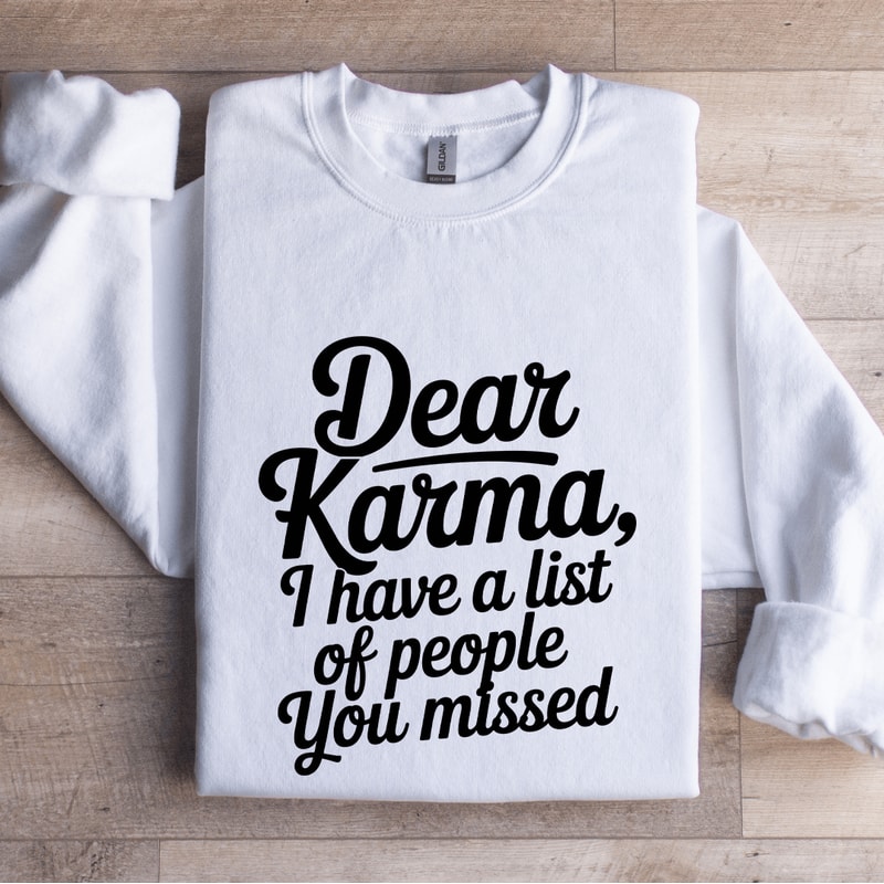 Dear Karma I Have A List Of People Sweatshirt 1