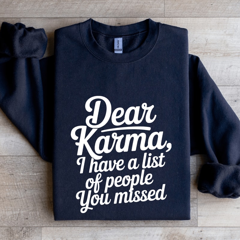 Dear Karma I Have A List Of People Sweatshirt 2