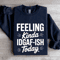 Feeling Kinda IDGAF ISH Today Sweatshirt 2
