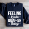 Feeling Kinda IDGAF ISH Today Sweatshirt 2