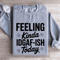Feeling Kinda IDGAF ISH Today Sweatshirt 3