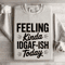 Feeling Kinda IDGAF ISH Today Sweatshirt 0