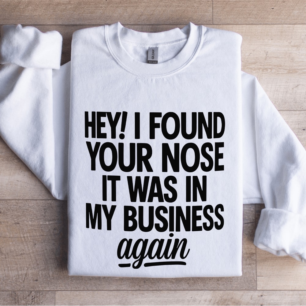 Hey I Found Your Nose Sweatshirt 1