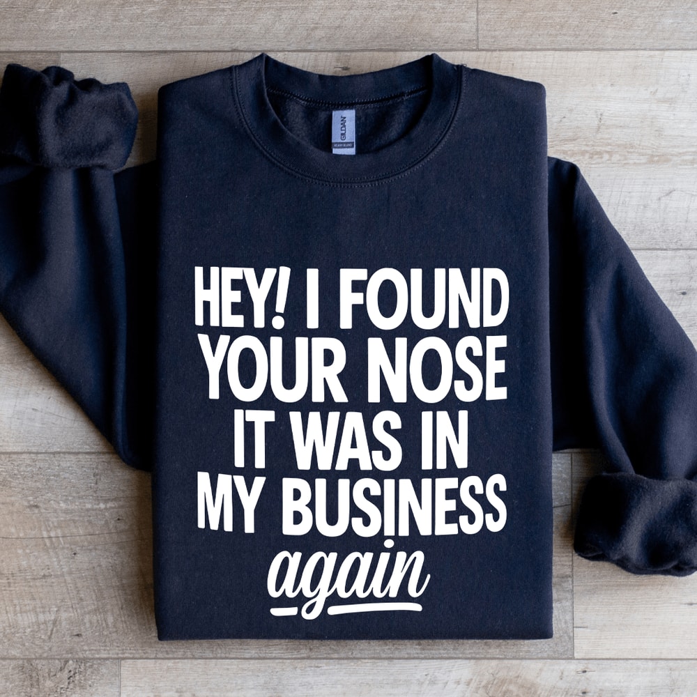Hey I Found Your Nose Sweatshirt 0