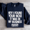 Hey I Found Your Nose Sweatshirt 0