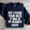 Hey I Found Your Nose Sweatshirt 0