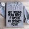 Hey I Found Your Nose Sweatshirt 2