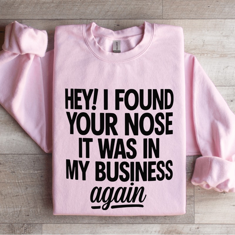Hey I Found Your Nose Sweatshirt 3