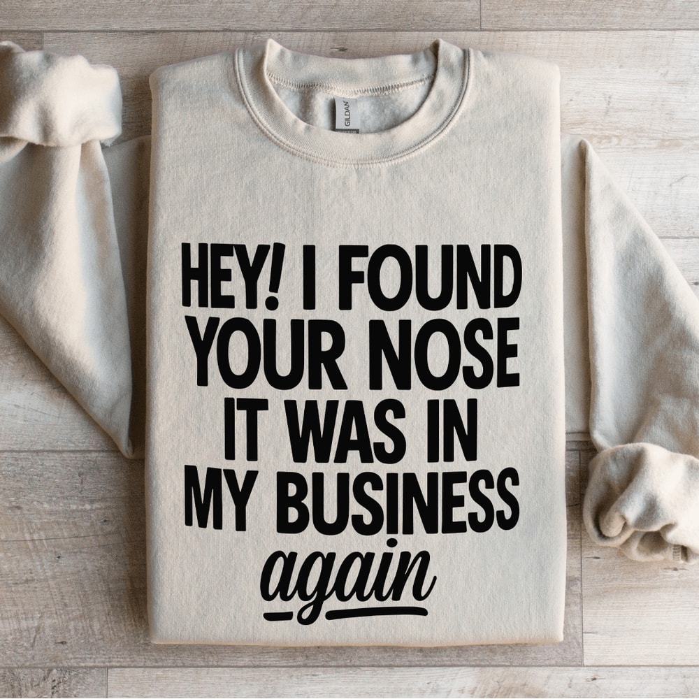 Hey I Found Your Nose Sweatshirt 4