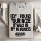Hey I Found Your Nose Sweatshirt 4
