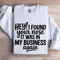 Hey I Found Your Nose It Was In My Business Again Sweatshirt 1