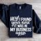 Hey I Found Your Nose It Was In My Business Again Sweatshirt 2