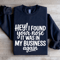 Hey I Found Your Nose It Was In My Business Again Sweatshirt 2