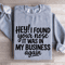 Hey I Found Your Nose It Was In My Business Again Sweatshirt 0
