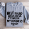 Hey I Found Your Nose It Was In My Business Again Sweatshirt 0