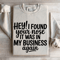 Hey I Found Your Nose It Was In My Business Again Sweatshirt 4