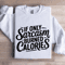 If Only Sarcasm Burned Calories Sweatshirt 1