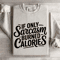 If Only Sarcasm Burned Calories Sweatshirt 0