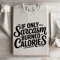 If Only Sarcasm Burned Calories Sweatshirt 0