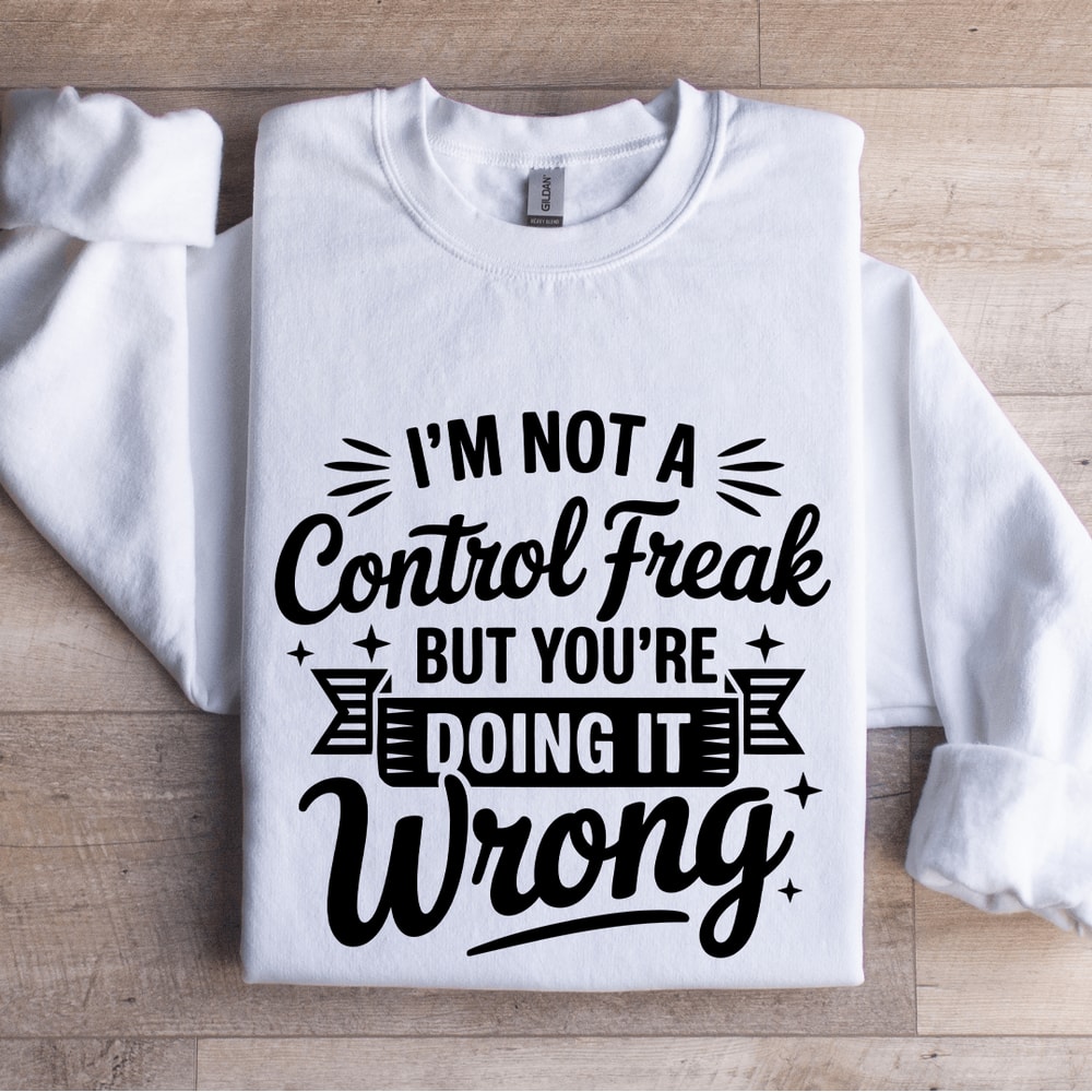 Im Not A Control Freak Sweatshirt 0