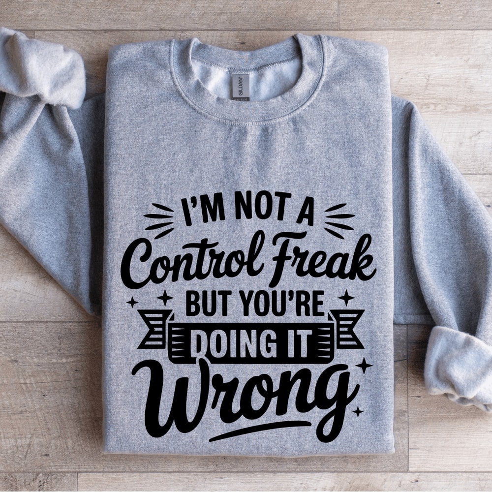 Im Not A Control Freak Sweatshirt 2