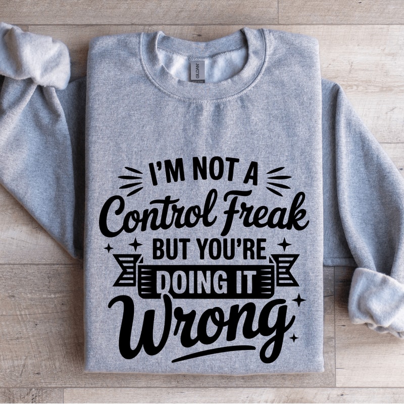 Im Not A Control Freak Sweatshirt 2