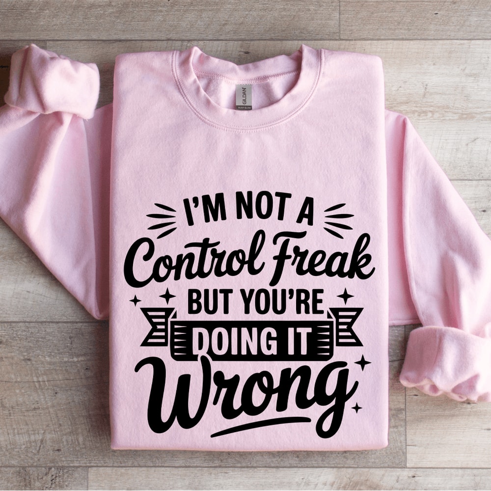 Im Not A Control Freak Sweatshirt 3
