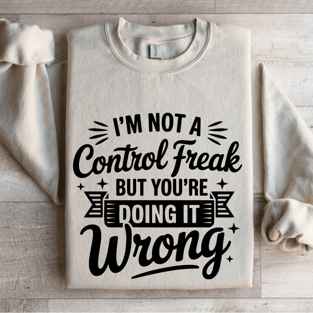 Im Not A Control Freak Sweatshirt 4