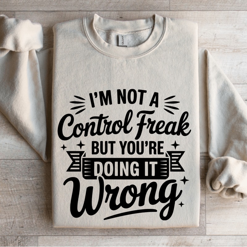 Im Not A Control Freak Sweatshirt 4