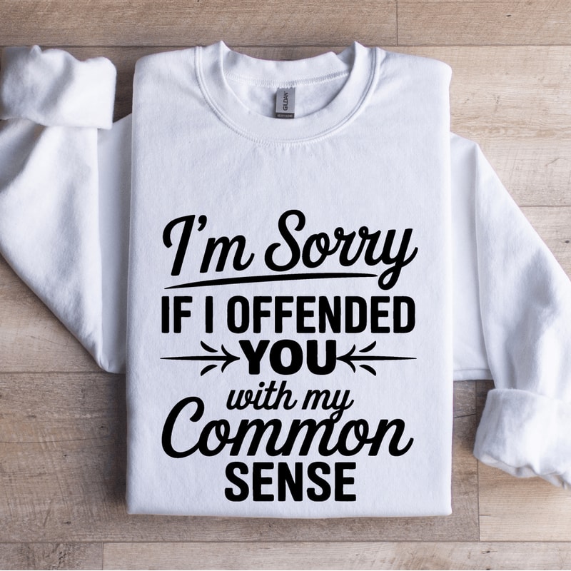Im Sorry If I Offended You Sweatshirt 1