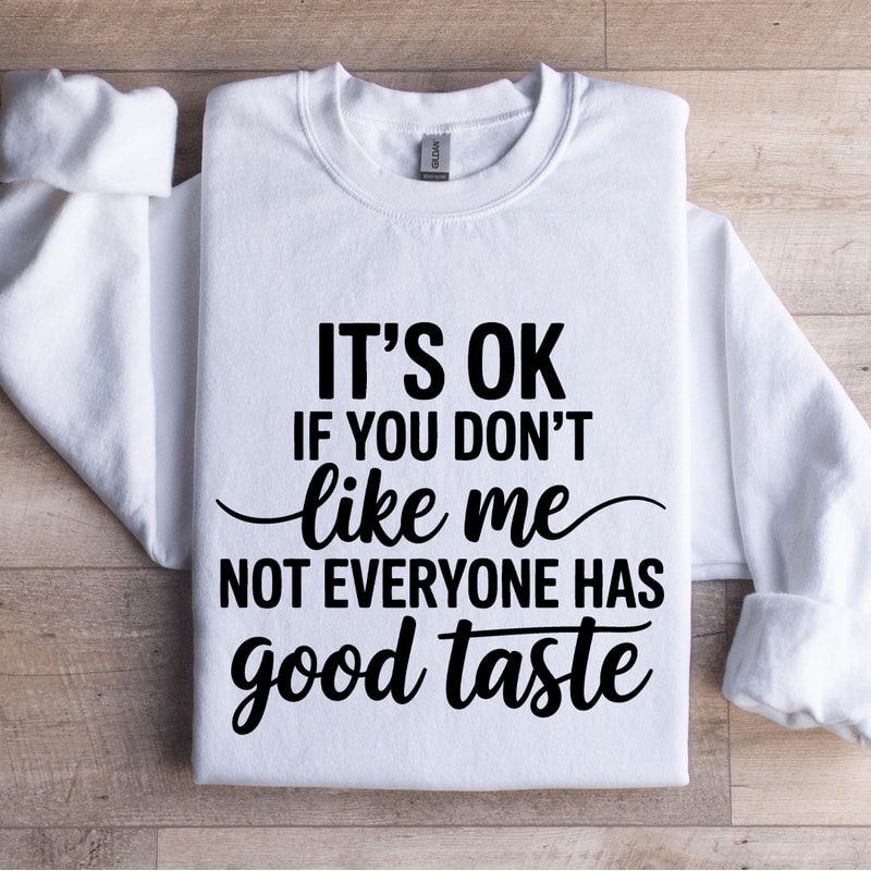 Its Ok If You Dont Like Me Sweatshirt 1