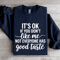 Its Ok If You Dont Like Me Sweatshirt 2