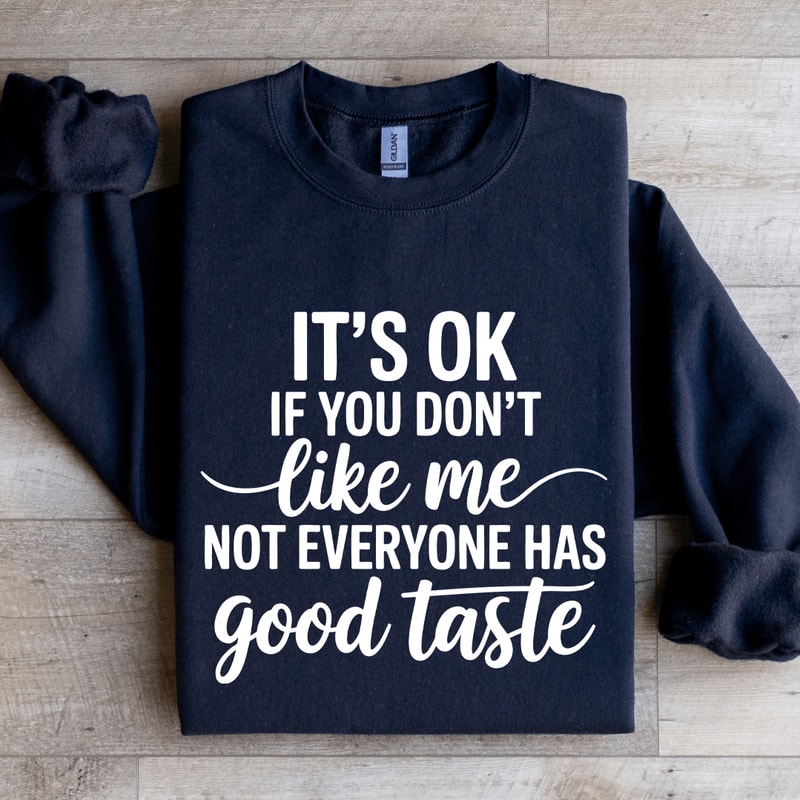 Its Ok If You Dont Like Me Sweatshirt 2