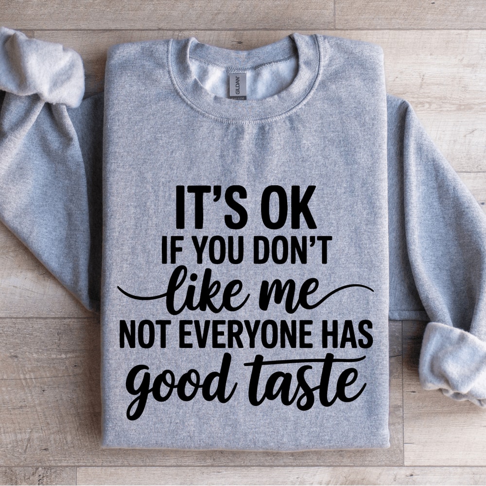 Its Ok If You Dont Like Me Sweatshirt 0
