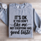 Its Ok If You Dont Like Me Sweatshirt 0