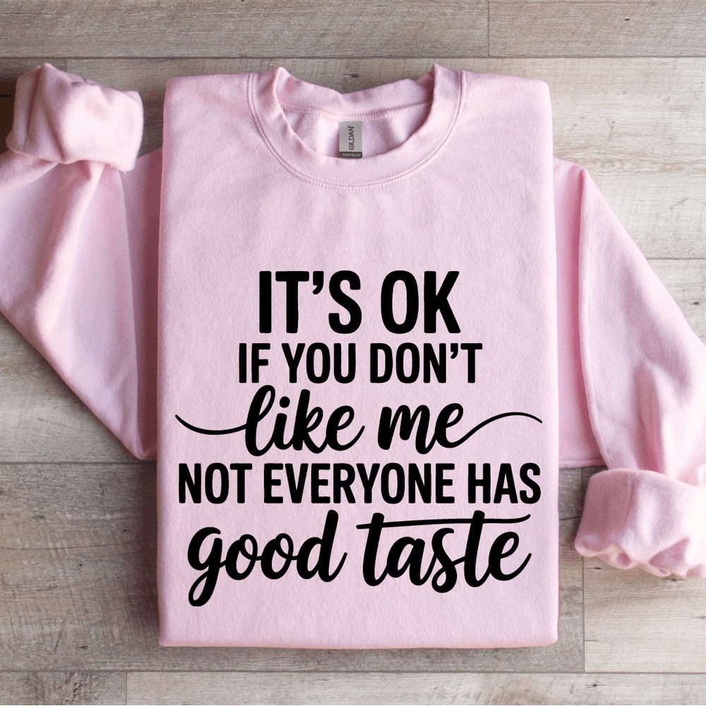 Its Ok If You Dont Like Me Sweatshirt 3
