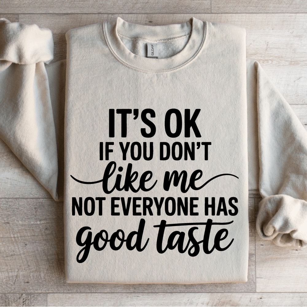 Its Ok If You Dont Like Me Sweatshirt 4