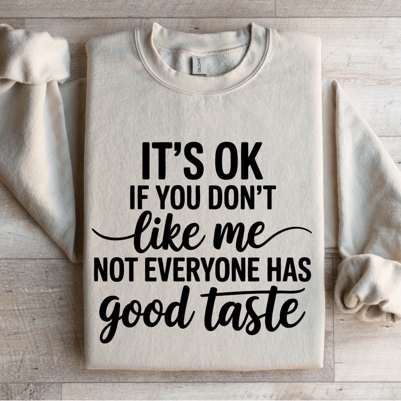 Its Ok If You Dont Like Me Sweatshirt 4