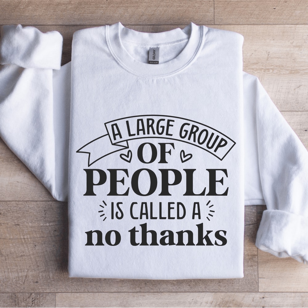A Large Group Of People Is Called Sweatshirt 1
