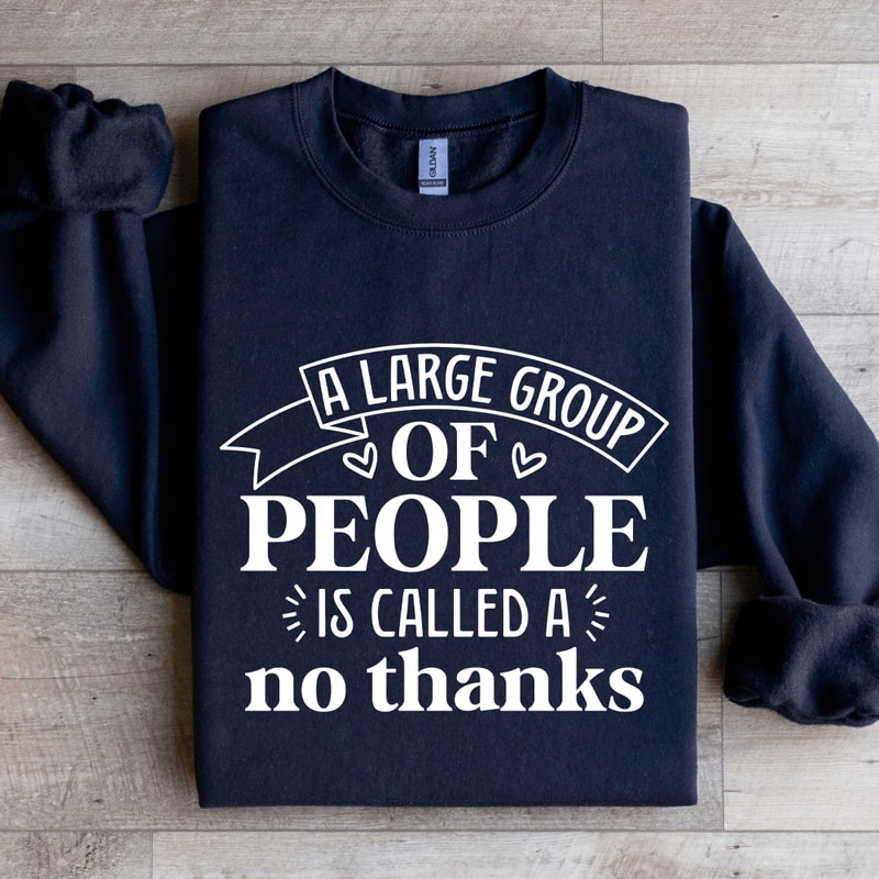 A Large Group Of People Is Called Sweatshirt 2