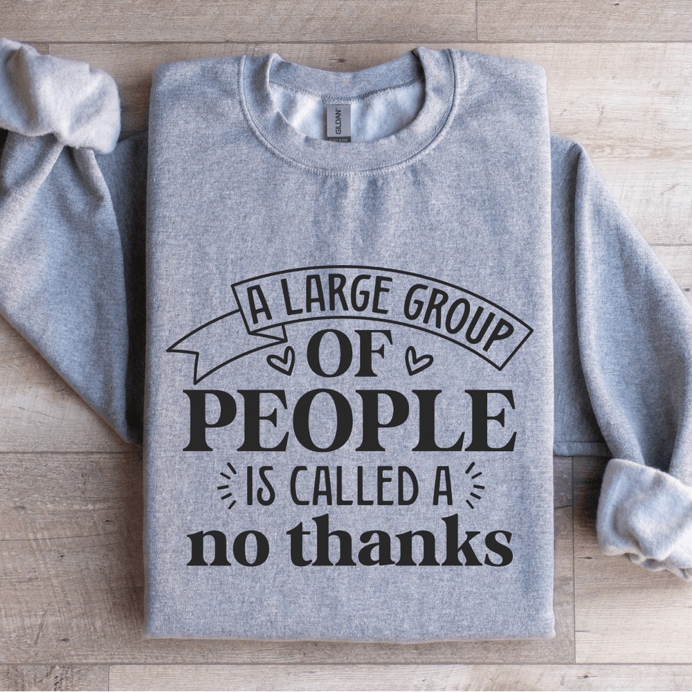 A Large Group Of People Is Called Sweatshirt 3