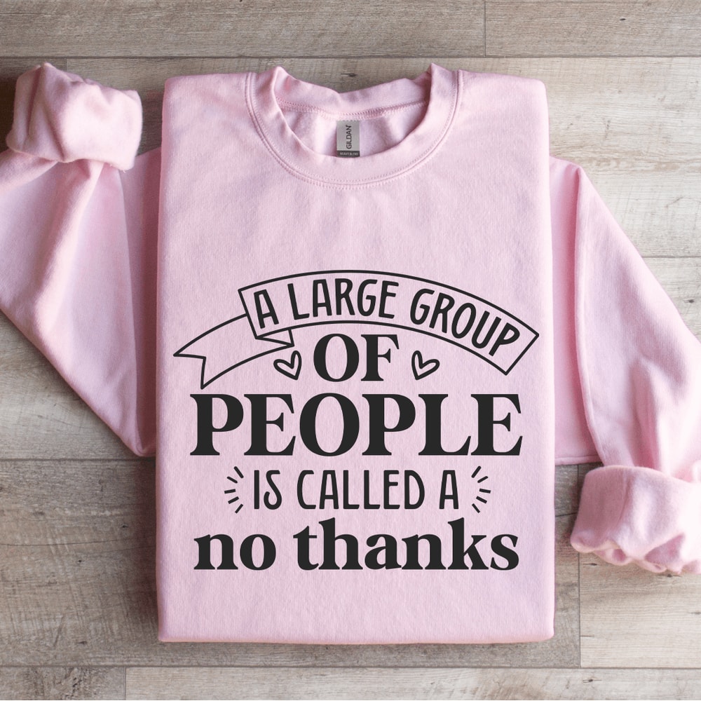 A Large Group Of People Is Called Sweatshirt 4