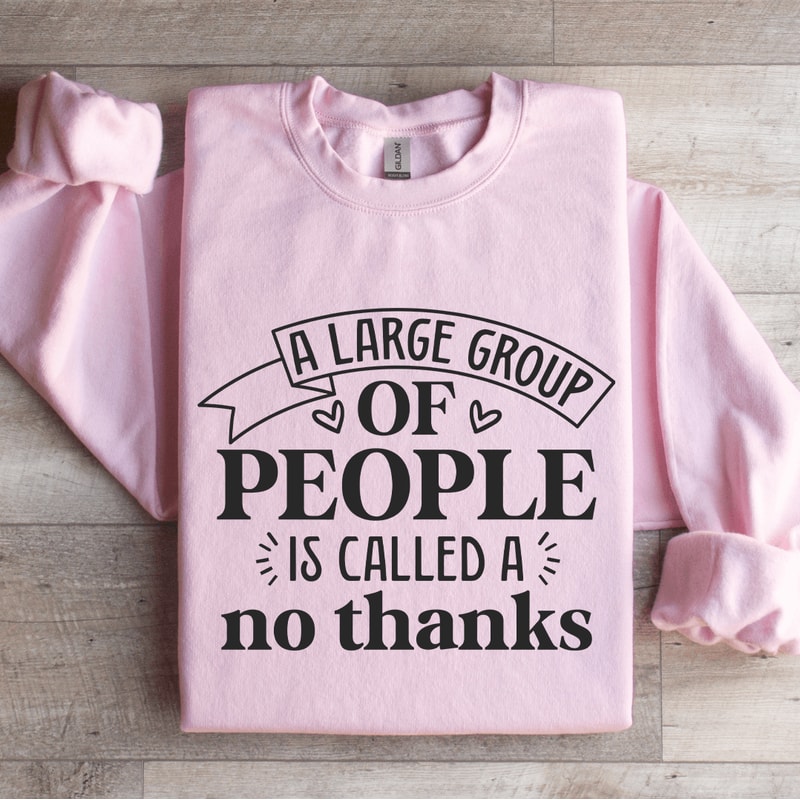 A Large Group Of People Is Called Sweatshirt 4