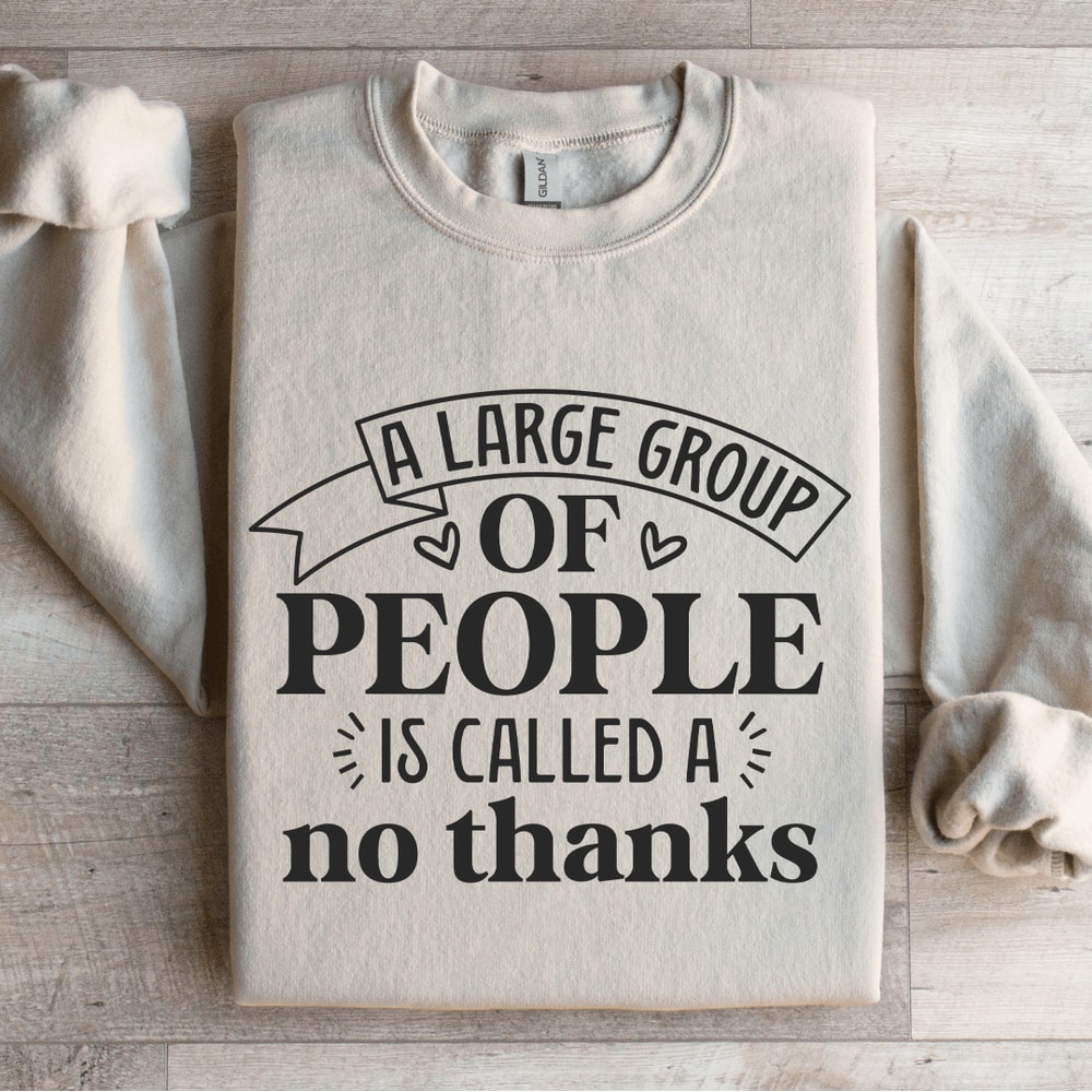 A Large Group Of People Is Called Sweatshirt 0